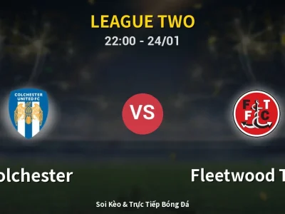 Soi Kèo Colchester vs Fleetwood Town – 22:00 24/01 | Nhận Định, Dự Đoán Tỷ Số