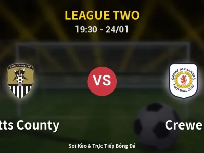 Soi Kèo Notts County vs Crewe – 19:30 24/01 | Nhận Định, Dự Đoán Tỷ Số