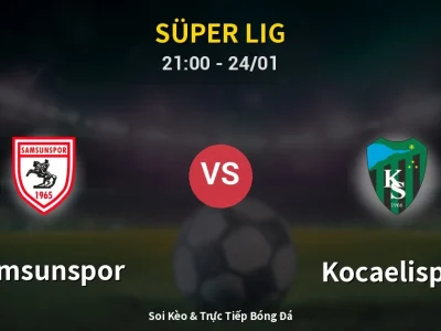 Soi Kèo Samsunspor vs Kocaelispor – 21:00 24/01 | Nhận Định, Dự Đoán Tỷ Số