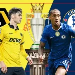 Wolves vs Chelsea: Cơ hội vàng cho The Blues bứt tốc vào Top 4 Premier League 1