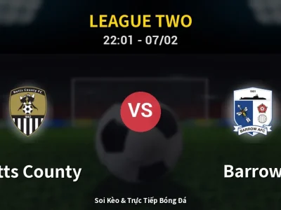 Soi Kèo Notts County vs Barrow – 22:01 07/02 | Nhận Định, Dự Đoán Tỷ Số