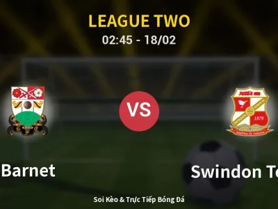 Kết Quả: Barnet 1-2 Swindon Town – Highlight & Bàn Thắng | League Two