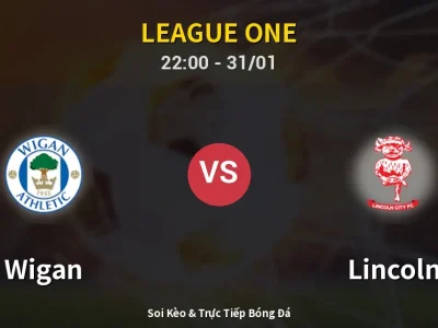 Soi Kèo Wigan vs Lincoln – 22:00 31/01 | Nhận Định, Dự Đoán Tỷ Số