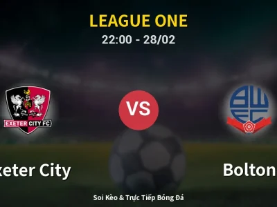 Soi Kèo Exeter City vs Bolton – 22:00 28/02 | Nhận Định, Dự Đoán Tỷ Số