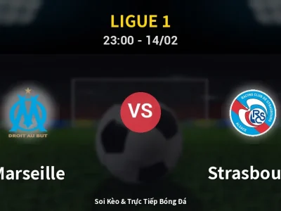 Soi Kèo Marseille vs Strasbourg – 23:00 14/02 | Nhận Định, Dự Đoán Tỷ Số