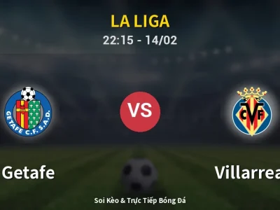 Soi Kèo Getafe vs Villarreal – 22:15 14/02 | Nhận Định, Dự Đoán Tỷ Số