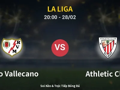 Soi Kèo Rayo Vallecano vs Athletic Club – 20:00 28/02 | Nhận Định, Dự Đoán Tỷ Số