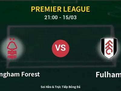 Soi Kèo Nottingham Forest vs Fulham – 21:00 15/03 | Nhận Định, Dự Đoán Tỷ Số