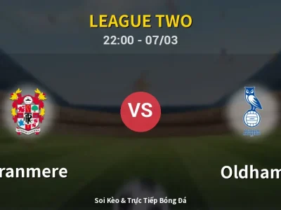Soi Kèo Tranmere vs Oldham – 22:00 07/03 | Nhận Định, Dự Đoán Tỷ Số