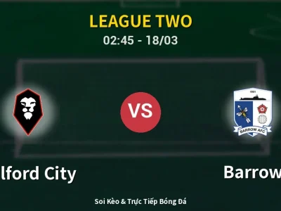 Kết Quả: Salford City 3-1 Barrow – Highlight & Bàn Thắng | League Two