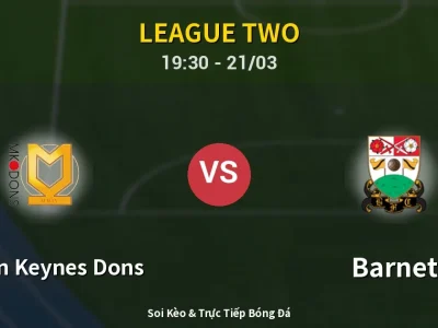 🔴 Trực Tiếp: Milton Keynes Dons 1-3 Barnet – Link Xem League Two (Full HD)