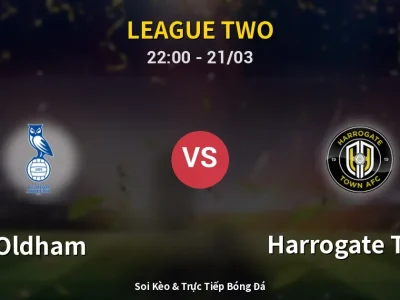 Soi Kèo Oldham vs Harrogate Town – 22:00 21/03 | Nhận Định, Dự Đoán Tỷ Số