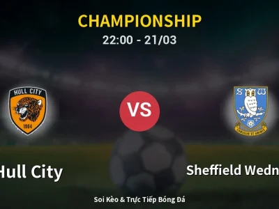 Soi Kèo Hull City vs Sheffield Wednesday – 22:00 21/03 | Nhận Định, Dự Đoán Tỷ Số