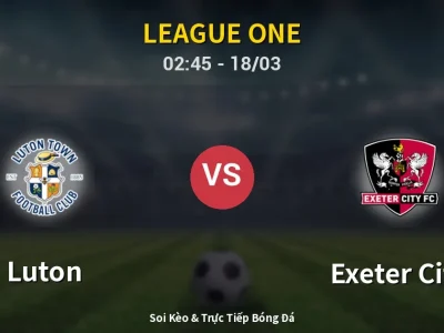 Kết Quả: Luton 3-2 Exeter City – Highlight & Bàn Thắng | League One