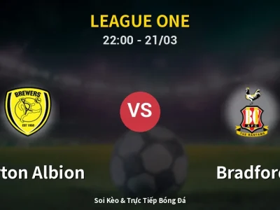Soi Kèo Burton Albion vs Bradford – 22:00 21/03 | Nhận Định, Dự Đoán Tỷ Số