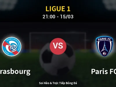 Soi Kèo Strasbourg vs Paris FC – 21:00 15/03 | Nhận Định, Dự Đoán Tỷ Số