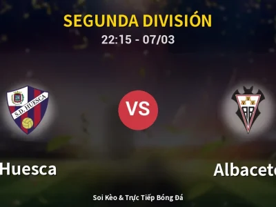 Soi Kèo Huesca vs Albacete – 22:15 07/03 | Nhận Định, Dự Đoán Tỷ Số