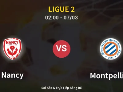 Kết Quả: Nancy 0-3 Montpellier – Highlight & Bàn Thắng | Ligue 2
