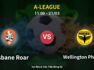 Kết Quả: Brisbane Roar 1-2 Wellington Phoenix – Highlight & Bàn Thắng | A-League