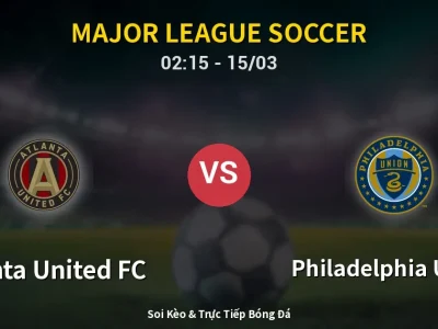 Kết Quả: Atlanta United FC 3-1 Philadelphia Union – Highlight & Bàn Thắng | Major League Soccer