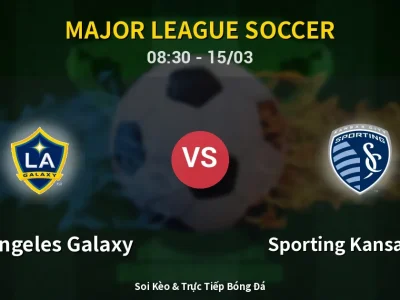 Soi Kèo Los Angeles Galaxy vs Sporting Kansas City – 08:30 15/03 | Nhận Định, Dự Đoán Tỷ Số