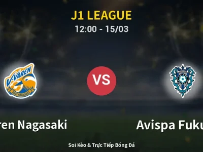 Soi Kèo V-varen Nagasaki vs Avispa Fukuoka – 12:00 15/03 | Nhận Định, Dự Đoán Tỷ Số