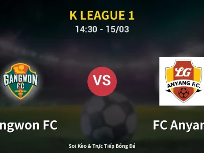 Soi Kèo Gangwon FC vs FC Anyang – 14:30 15/03 | Nhận Định, Dự Đoán Tỷ Số