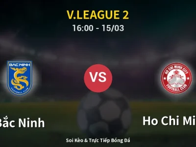 Soi Kèo Bắc Ninh vs Ho Chi Minh – 16:00 15/03 | Nhận Định, Dự Đoán Tỷ Số