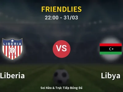 Soi Kèo Liberia vs Libya – 22:00 31/03 | Nhận Định, Dự Đoán Tỷ Số