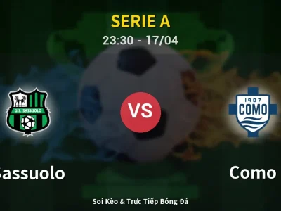 Soi Kèo Sassuolo vs Como – 23:30 17/04 | Nhận Định, Dự Đoán Tỷ Số