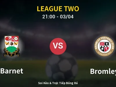 🔴 Trực Tiếp: Barnet 2-1 Bromley – Link Xem League Two (Full HD)