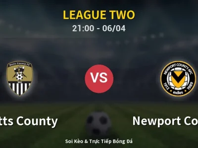 Soi Kèo Notts County vs Newport County – 21:00 06/04 | Nhận Định, Dự Đoán Tỷ Số