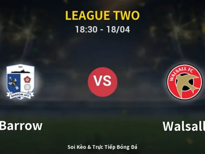 Soi Kèo Barrow vs Walsall – 18:30 18/04 | Nhận Định, Dự Đoán Tỷ Số