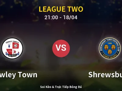 Soi Kèo Crawley Town vs Shrewsbury – 21:00 18/04 | Nhận Định, Dự Đoán Tỷ Số