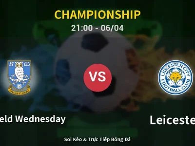 Soi Kèo Sheffield Wednesday vs Leicester – 21:00 06/04 | Nhận Định, Dự Đoán Tỷ Số