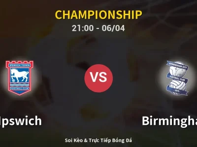 Soi Kèo Ipswich vs Birmingham – 21:00 06/04 | Nhận Định, Dự Đoán Tỷ Số