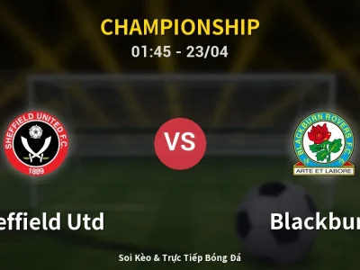 Soi Kèo Sheffield Utd vs Blackburn – 01:45 23/04 | Nhận Định, Dự Đoán Tỷ Số