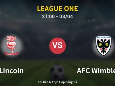🔴 Trực Tiếp: Lincoln 0-0 AFC Wimbledon – Link Xem League One (Full HD)