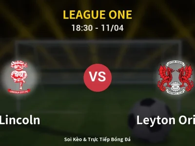 Soi Kèo Lincoln vs Leyton Orient – 18:30 11/04 | Nhận Định, Dự Đoán Tỷ Số