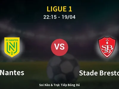 Soi Kèo Nantes vs Stade Brestois 29 – 22:15 19/04 | Nhận Định, Dự Đoán Tỷ Số