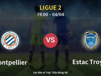 Soi Kèo Montpellier vs Estac Troyes – 19:00 04/04 | Nhận Định, Dự Đoán Tỷ Số