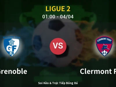 Kết Quả: Grenoble 2-2 Clermont Foot – Highlight & Bàn Thắng | Ligue 2