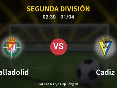 Kết Quả: Valladolid 3-0 Cadiz – Highlight & Bàn Thắng | Segunda División