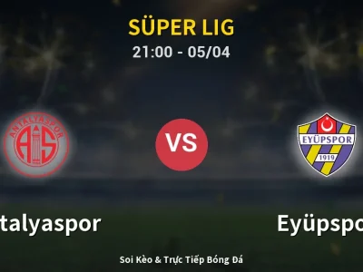 Soi Kèo Antalyaspor vs Eyüpspor – 21:00 05/04 | Nhận Định, Dự Đoán Tỷ Số