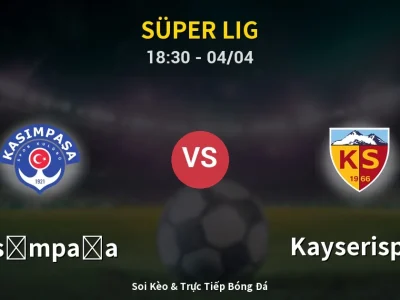 Soi Kèo Kasımpaşa vs Kayserispor – 18:30 04/04 | Nhận Định, Dự Đoán Tỷ Số