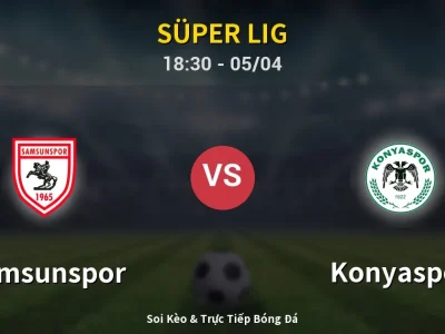 Soi Kèo Samsunspor vs Konyaspor – 18:30 05/04 | Nhận Định, Dự Đoán Tỷ Số