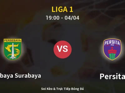 Soi Kèo Persebaya Surabaya vs Persita – 19:00 04/04 | Nhận Định, Dự Đoán Tỷ Số