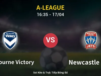 Soi Kèo Melbourne Victory vs Newcastle Jets – 16:35 17/04 | Nhận Định, Dự Đoán Tỷ Số