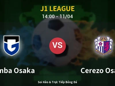 Soi Kèo Gamba Osaka vs Cerezo Osaka – 14:00 11/04 | Nhận Định, Dự Đoán Tỷ Số