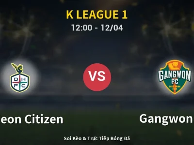 Kết Quả: Daejeon Citizen 0-2 Gangwon FC – Highlight & Bàn Thắng | K League 1